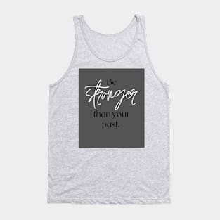 Be stronger than your past Tank Top